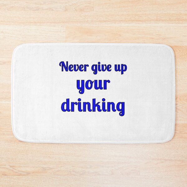 Item preview, Never Give Up Your Drinking designed and sold by Fleetwood1994.