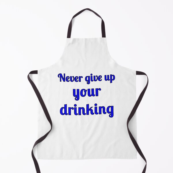 Item preview, Never Give Up Your Drinking designed and sold by Fleetwood1994.