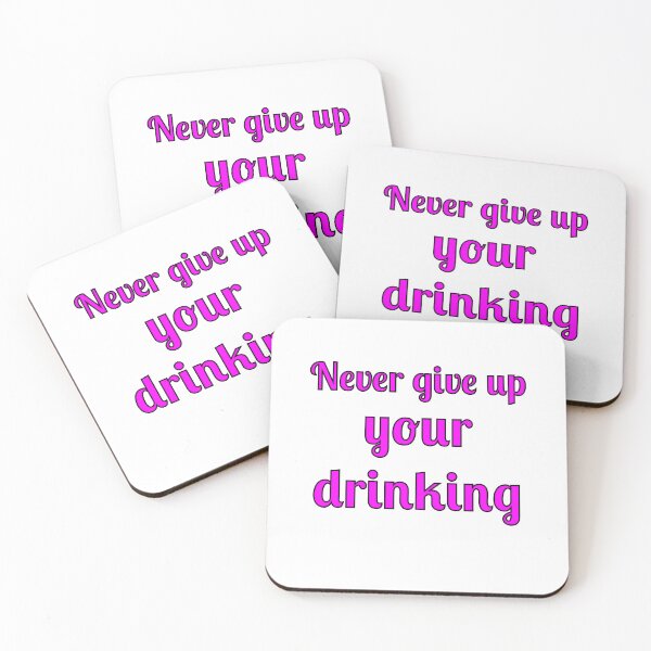 Item preview, Never Give Up Your Drinking designed and sold by Fleetwood1994.