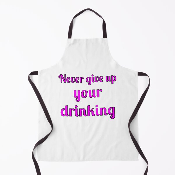 Item preview, Never Give Up Your Drinking designed and sold by Fleetwood1994.