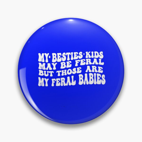 Item preview, My Besties Kids May Be Feral But Those Are My Feral Babies designed and sold by DesignDenDo ⭐⭐⭐⭐⭐.