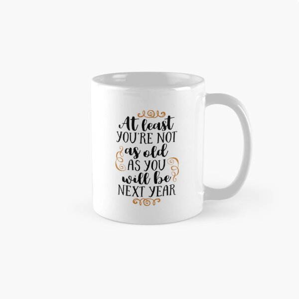 Item preview, at least you're not as old as you will be next year designed and sold by ManikRaja.