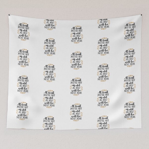 Item preview, at least you're not as old as you will be next year designed and sold by ManikRaja.