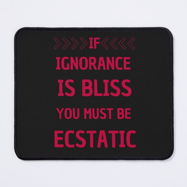 Item preview, If Ignorance Is Bliss, You Must Be Ecstatic: Sharp Sarcasm At Its Best designed and sold by elynne9.