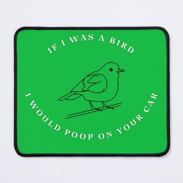 Item preview, If I was a bird I would poop on your car designed and sold by WilAugusta.