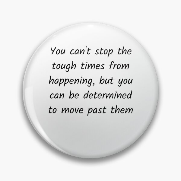Item preview, Tough times are there, move past them designed and sold by Solastavie.