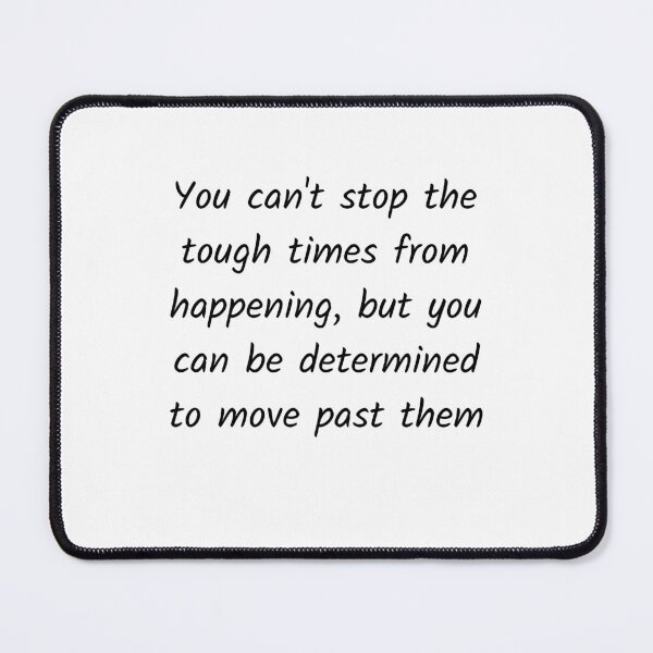 Item preview, Tough times are there, move past them designed and sold by Solastavie.