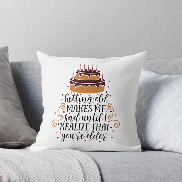 Item preview, getting old makes me sad until i realize that youre older designed and sold by ManikRaja.
