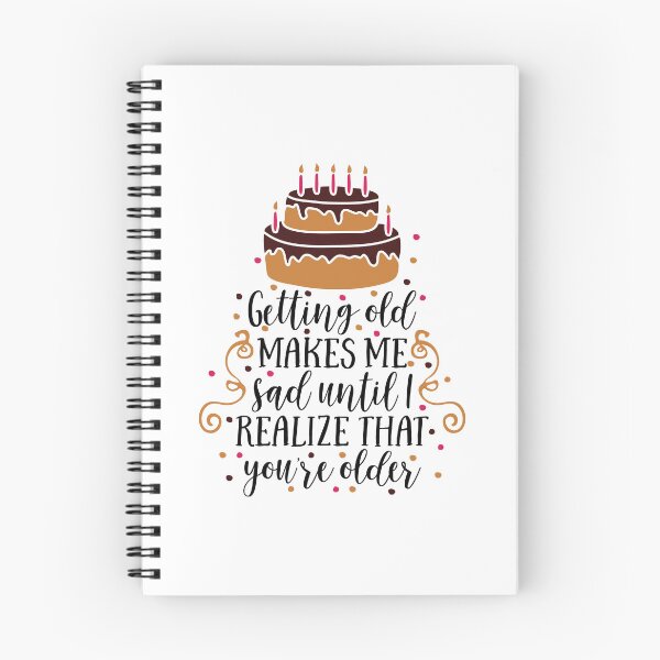 Item preview, getting old makes me sad until i realize that youre older designed and sold by ManikRaja.