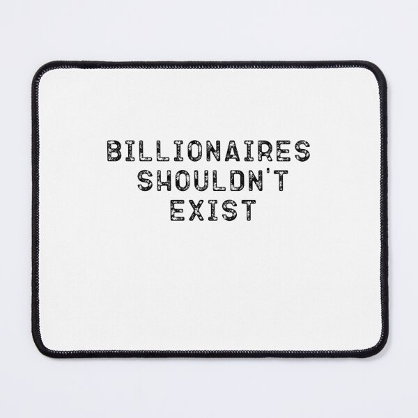 Item preview, Billionaires Shouldn't Exist designed and sold by belladesign7.