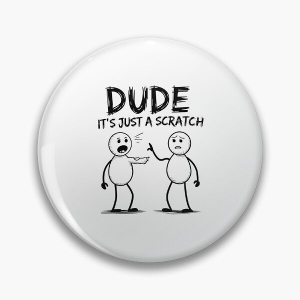 Item preview, Dude, It’s Just a Scratch designed and sold by SignumShop.