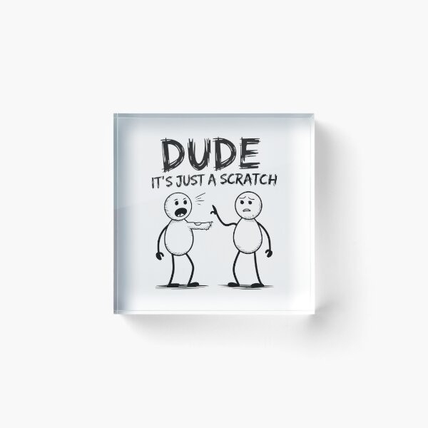 Item preview, Dude, It’s Just a Scratch designed and sold by SignumShop.