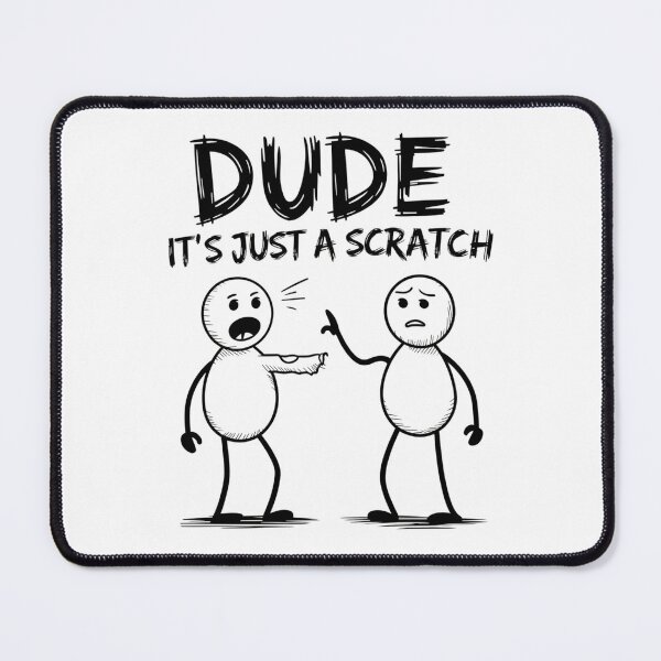 Item preview, Dude, It’s Just a Scratch designed and sold by SignumShop.