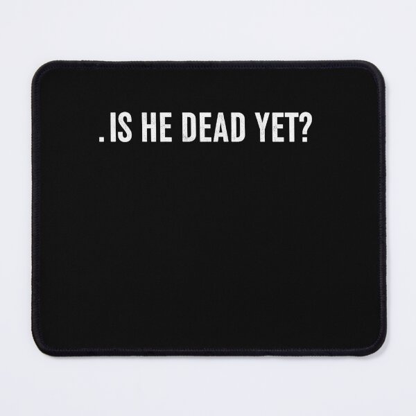 Item preview, Is He Dead Yet designed and sold by studiopekepeke.
