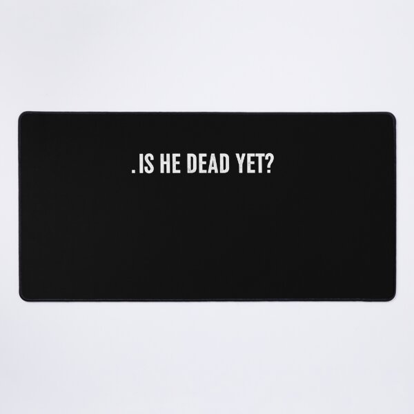 Item preview, Is He Dead Yet  designed and sold by studiopekepeke.