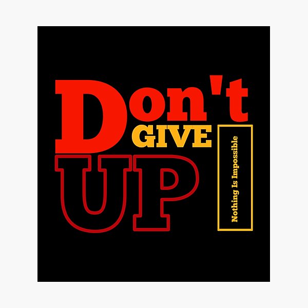 Item preview, Don't Give Up. Nothing Is Impossible designed and sold by FOBISPLACE.
