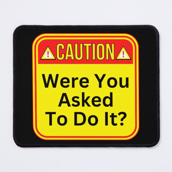 Item preview, CAUTION: Were You Asked To Do It? - funny warning signs work designed and sold by DesignsFromTW-S.