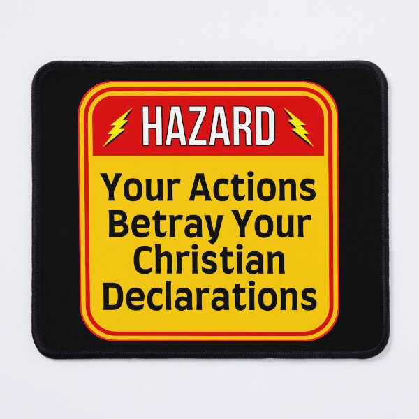 Item preview, HAZARD: Your Actions Betray Your Christian Declarations - funny warning signs religious designed and sold by DesignsFromTW-S.