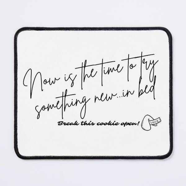 Item preview, Fortune Cookie - Now is the time to try something new...in bed (black font) designed and sold by Whimsical Mirth.