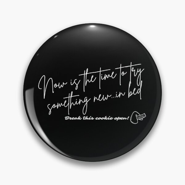 Item preview, Fortune Cookie - Now is the time to try something new...in bed (white font) designed and sold by Whimsical Mirth.