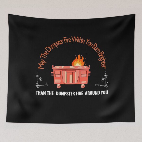 Item preview, May The Dumpster Fire Within You Burn Brighter Funny Quote designed and sold by studiopekepeke.