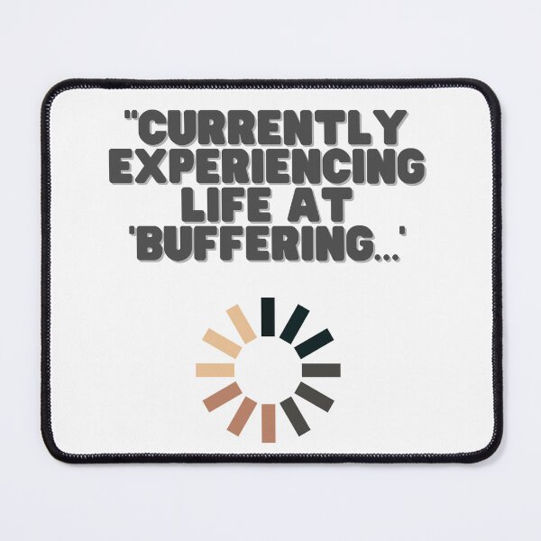 Item preview, "Currently experiencing life at ‘buffering…’ designed and sold by ComfyHomeAFS.