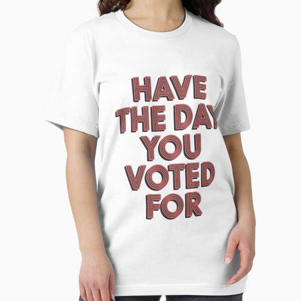 Item preview, Have the Day You Voted For – Bold Political Statement   designed and sold by LaurenCrest⭐️⭐️⭐️⭐️⭐️.