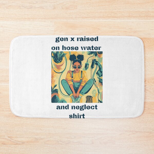 Item preview, Gen x raised on hose water and neglect shirt designed and sold by anettfaye.