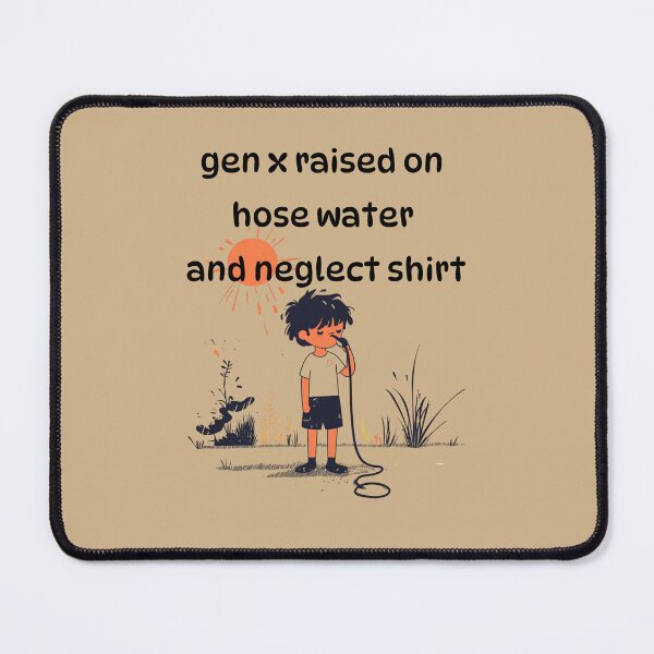 Item preview, Gen x raised on hose water and neglect shirt designed and sold by anettfaye.