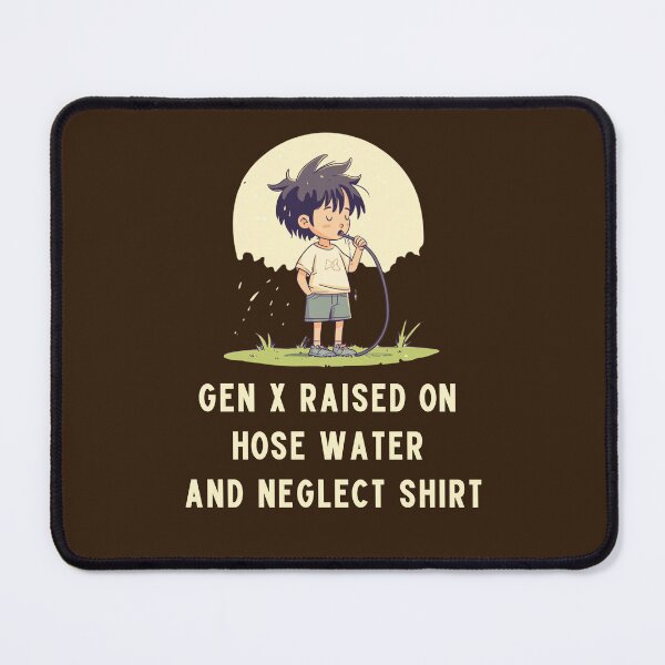Item preview, Gen x raised on hose water and neglect shirt designed and sold by anettfaye.