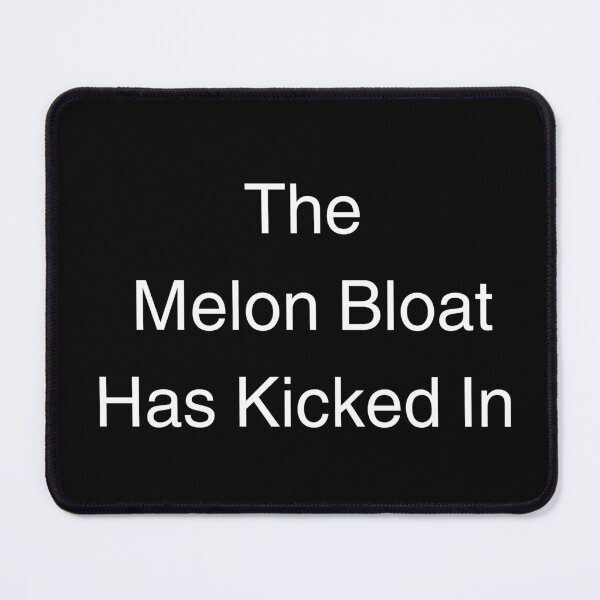 Item preview, The Melon Bloat has Kicked in designed and sold by WigOutlet.