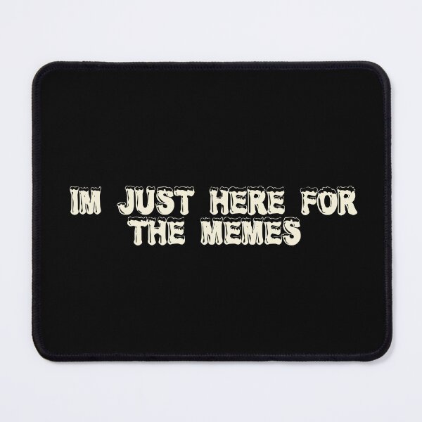 Item preview, I'm just here for the memes designed and sold by Ninjacatoff.