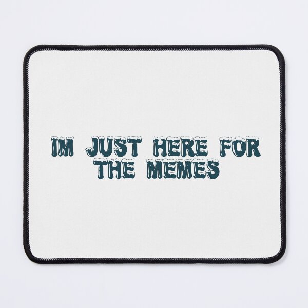 Item preview, I'm just here for the memes designed and sold by Ninjacatoff.