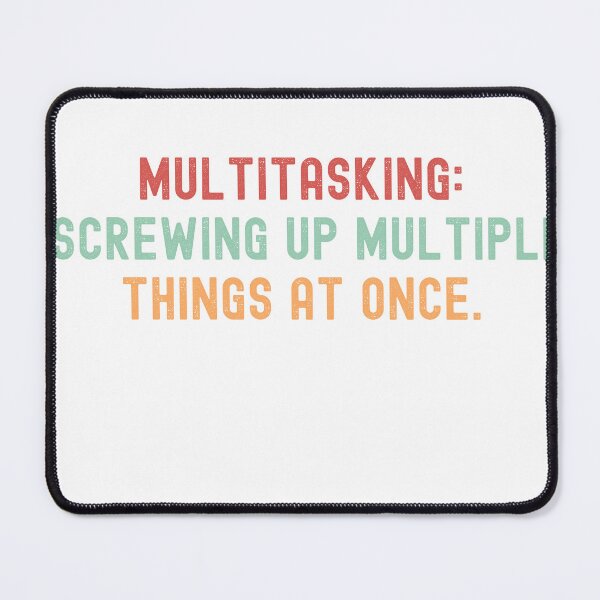 Item preview, Multitasking: Screwing up multiple things at once designed and sold by VibeTCreations.