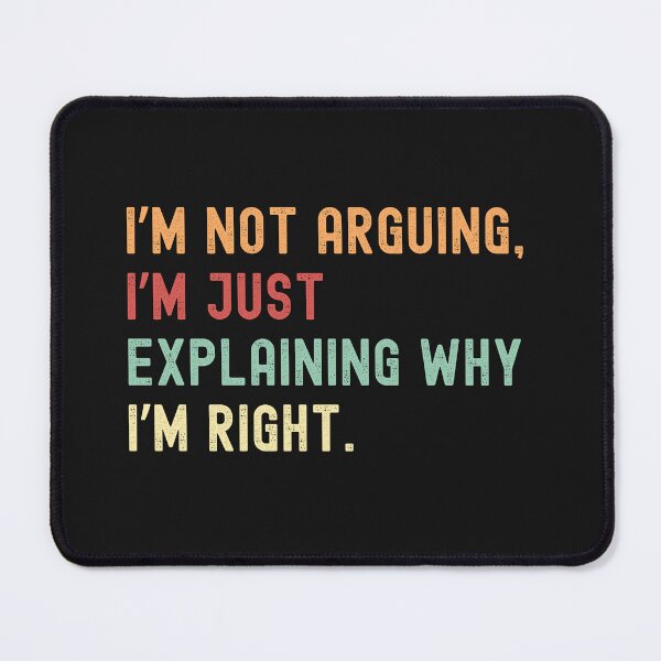 Item preview, I’m not arguing, I’m just explaining why I’m right designed and sold by VibeTCreations.