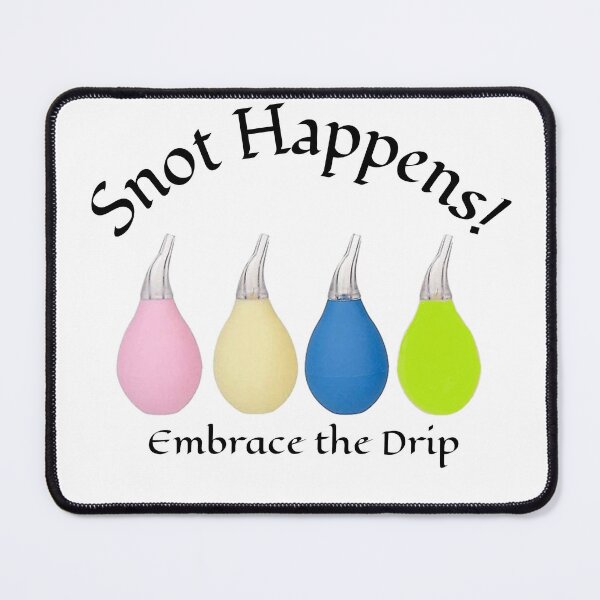 Item preview, Snot Happens! - Embrace the Drip designed and sold by GMAPrinting.
