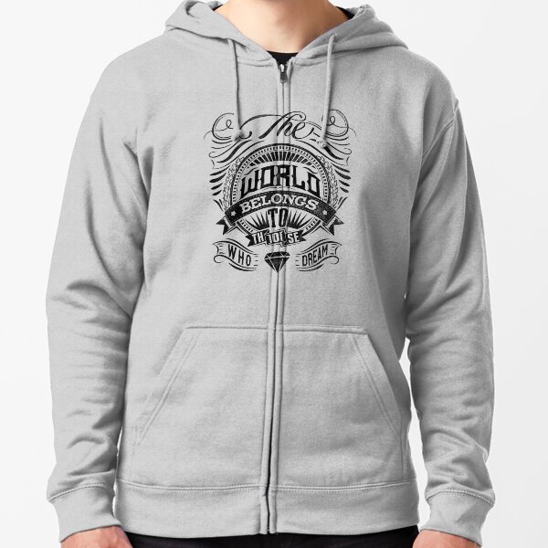 The World Belongs To Those Who Dream Zipped Hoodie