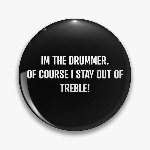 Item preview, Im the drummer, of course I stay out of treble designed and sold by Pearlsky83.