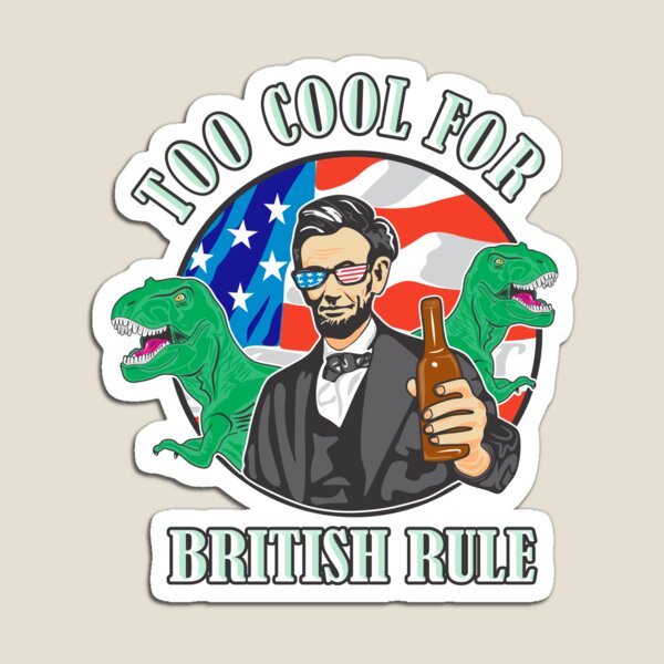 Item preview, Funny 4th of July Abraham Lincoln Too Cool for British Rule designed and sold by FFDoodles.