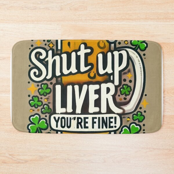 Item preview, Shut Up Liver - You're Fine designed and sold by Johnny MeatShield.