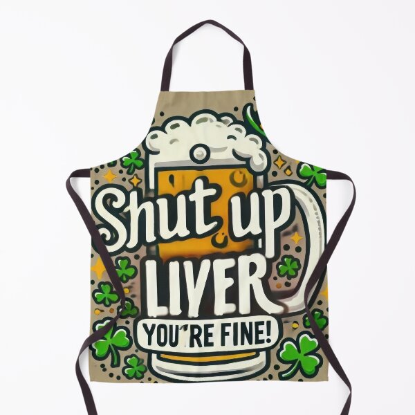 Item preview, Shut Up Liver - You're Fine designed and sold by Johnny MeatShield.