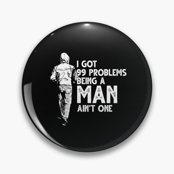Item preview, I Got 99 Problems But Being A Man Ain't One Funny designed and sold by Dressed For  Duty.