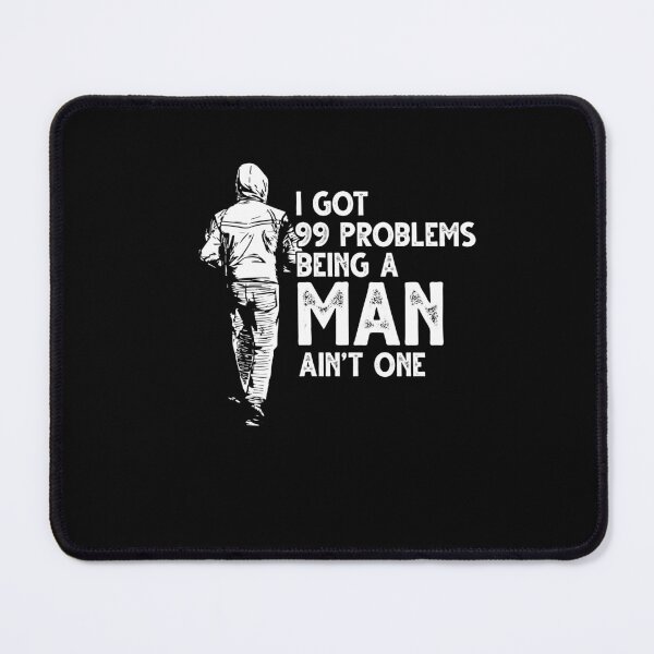 Item preview, I Got 99 Problems But Being A Man Ain't One Funny designed and sold by Dressed For  Duty.
