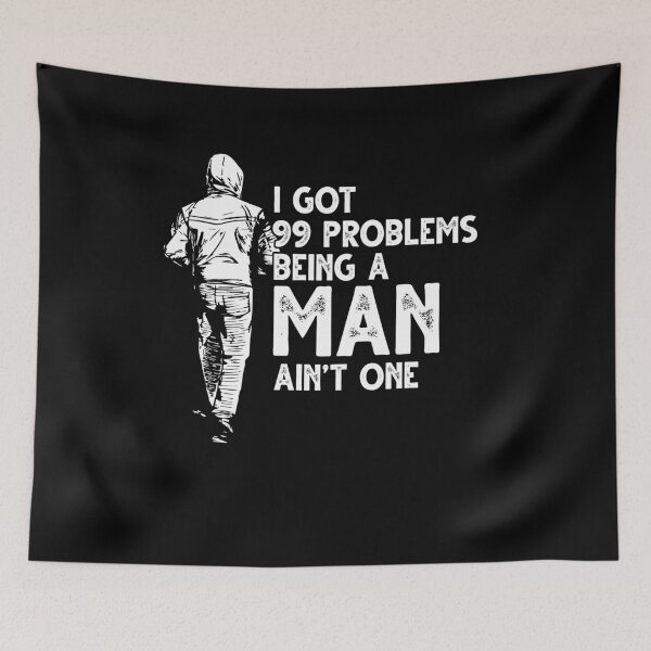Item preview, I Got 99 Problems But Being A Man Ain't One Funny designed and sold by Dressed For  Duty.
