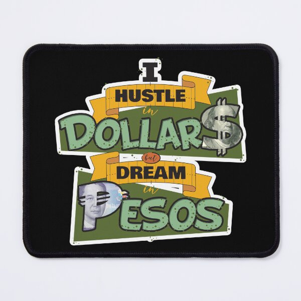 Item preview, I Hustle in Dollars but Dream in Pesos designed and sold by artjuniverse.