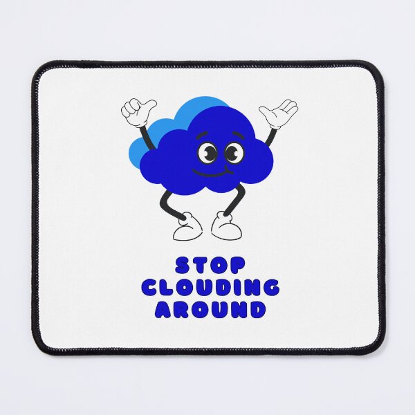 Item preview, STOP CLOUDING AROUND, Computer Cloud Storage, Happy, Cute, Blue designed and sold by AASparksDesigns.