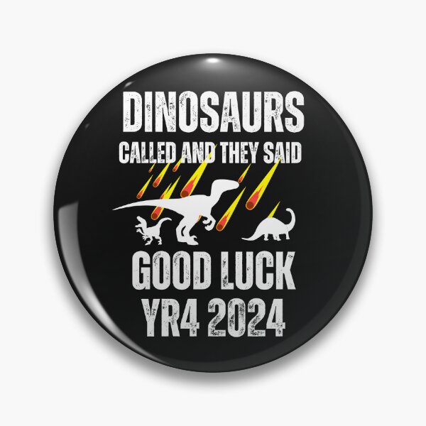 Item preview, Dinosaurs called and they said good luck YR4 2024 funny designed and sold by erozzz.