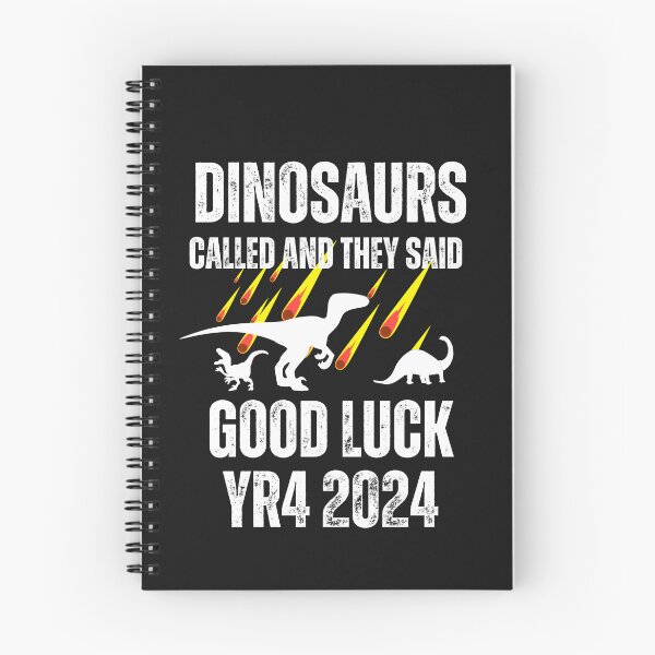 Item preview, Dinosaurs called and they said good luck YR4 2024 funny designed and sold by erozzz.