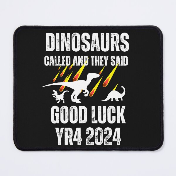 Item preview, Dinosaurs called and they said good luck YR4 2024 funny designed and sold by erozzz.