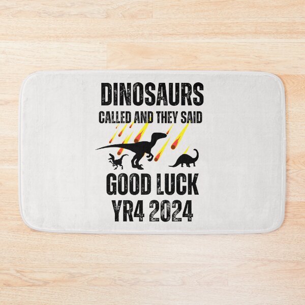 Item preview, Dinosaurs called and they said good luck YR4 2024 funny designed and sold by erozzz.
